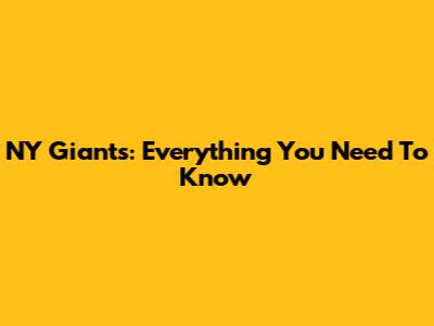 NY Giants: Everything You Need To Know