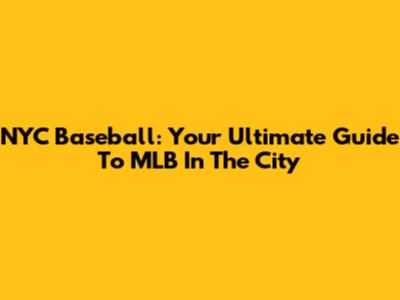 NYC Baseball: Your Ultimate Guide To MLB In The City