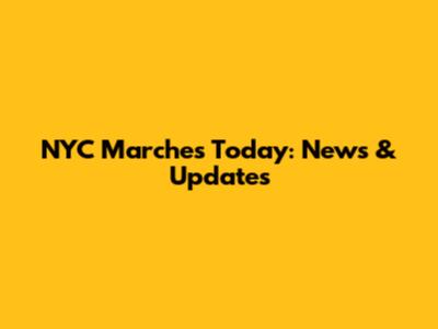 NYC Marches Today: News & Updates
