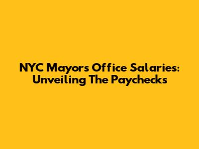 NYC Mayor's Office Salaries: Unveiling The Paychecks