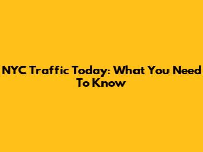 NYC Traffic Today: What You Need To Know