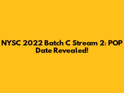 NYSC 2022 Batch C Stream 2: POP Date Revealed!