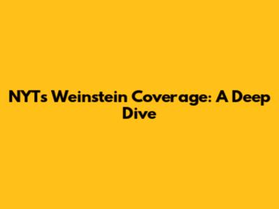 NYT's Weinstein Coverage: A Deep Dive