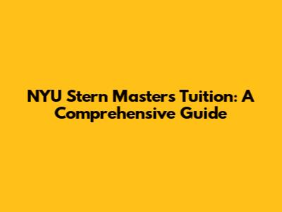 NYU Stern Masters Tuition: A Comprehensive Guide