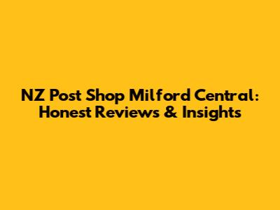 NZ Post Shop Milford Central: Honest Reviews & Insights