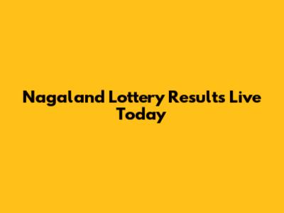 Nagaland Lottery Results Live Today