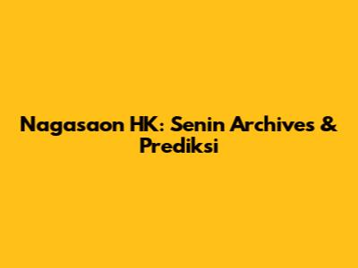 Nagasaon HK: Senin Archives & Prediksi