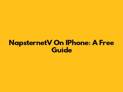 NapsternetV On IPhone: A Free Guide