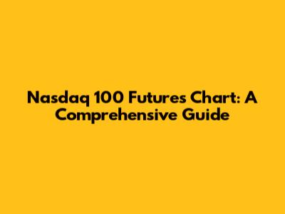 Nasdaq 100 Futures Chart: A Comprehensive Guide
