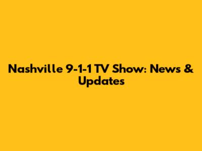Nashville 9-1-1 TV Show: News & Updates