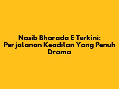 Nasib Bharada E Terkini: Perjalanan Keadilan Yang Penuh Drama
