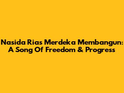 Nasida Ria's Merdeka Membangun: A Song Of Freedom & Progress