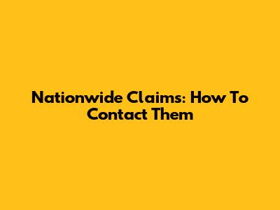 Nationwide Claims: How To Contact Them