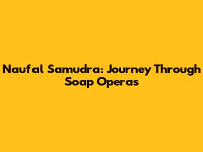 Naufal Samudra: Journey Through Soap Operas