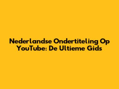 Nederlandse Ondertiteling Op YouTube: De Ultieme Gids