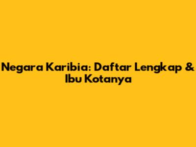 Negara Karibia: Daftar Lengkap & Ibu Kotanya