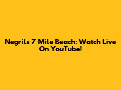 Negril's 7 Mile Beach: Watch Live On YouTube!