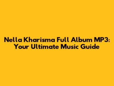 Nella Kharisma Full Album MP3: Your Ultimate Music Guide