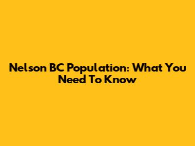 Nelson BC Population: What You Need To Know