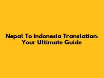 Nepal To Indonesia Translation: Your Ultimate Guide