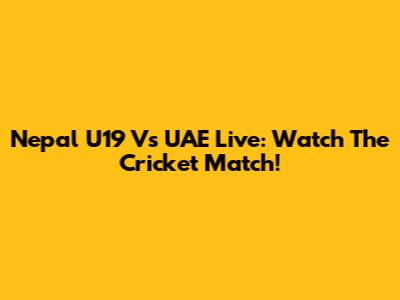 Nepal U19 Vs UAE Live: Watch The Cricket Match!