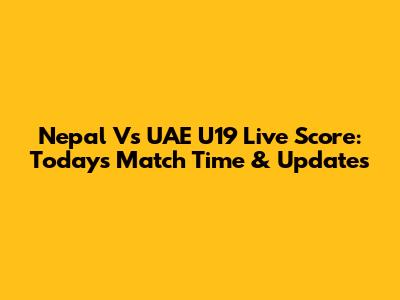 Nepal Vs UAE U19 Live Score: Today's Match Time & Updates