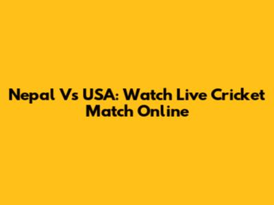 Nepal Vs USA: Watch Live Cricket Match Online