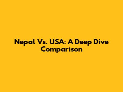 Nepal Vs. USA: A Deep Dive Comparison