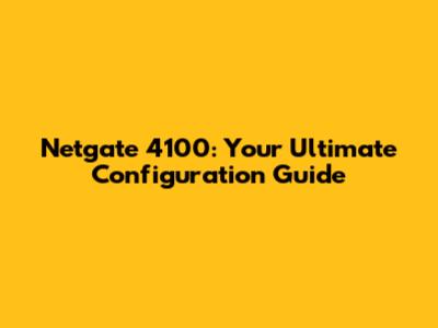 Netgate 4100: Your Ultimate Configuration Guide