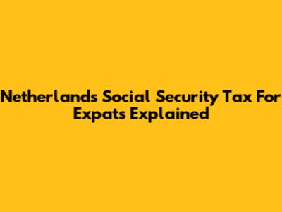 Netherlands Social Security Tax For Expats Explained