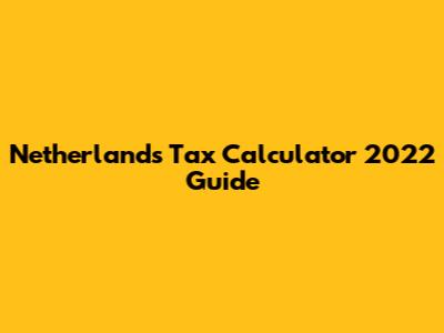 Netherlands Tax Calculator 2022 Guide