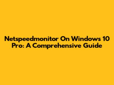 Netspeedmonitor On Windows 10 Pro: A Comprehensive Guide