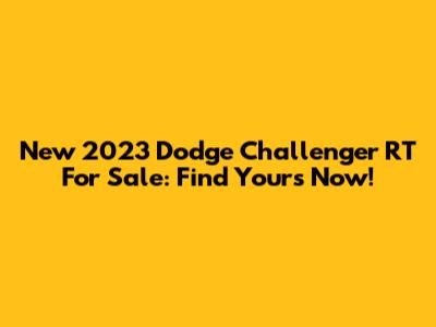New 2023 Dodge Challenger RT For Sale: Find Yours Now!