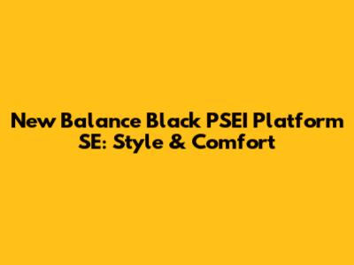 New Balance Black PSEI Platform SE: Style & Comfort