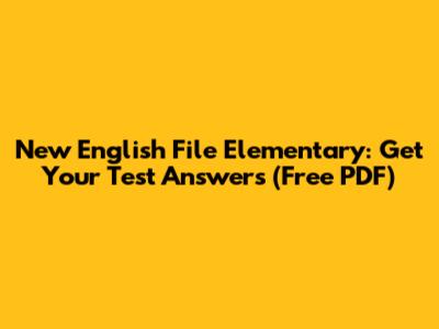 New English File Elementary: Get Your Test Answers (Free PDF)