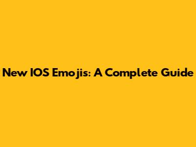 New IOS Emojis: A Complete Guide