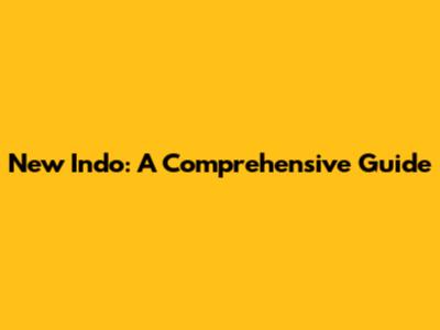 New Indo: A Comprehensive Guide