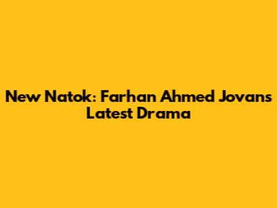 New Natok: Farhan Ahmed Jovan's Latest Drama