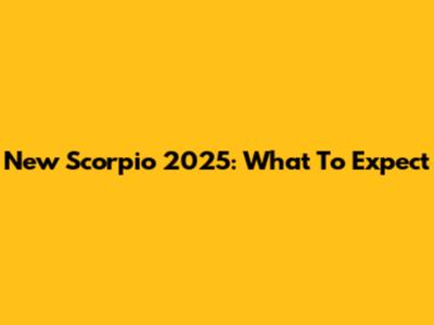 New Scorpio 2025: What To Expect