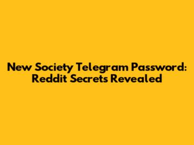 New Society Telegram Password: Reddit Secrets Revealed