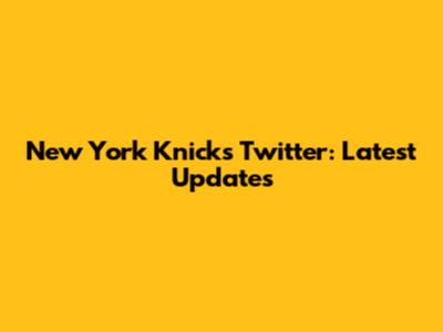 New York Knicks Twitter: Latest Updates