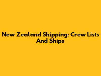 New Zealand Shipping: Crew Lists And Ships