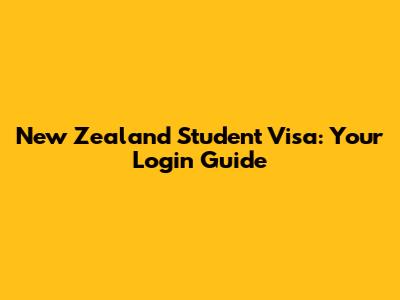 New Zealand Student Visa: Your Login Guide