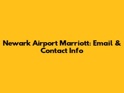 Newark Airport Marriott: Email & Contact Info