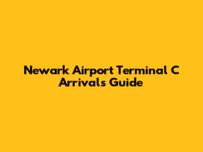 Newark Airport Terminal C Arrivals Guide