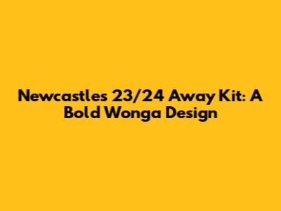 Newcastle's 23/24 Away Kit: A Bold Wonga Design