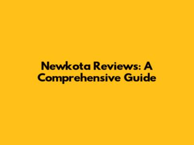 Newkota Reviews: A Comprehensive Guide