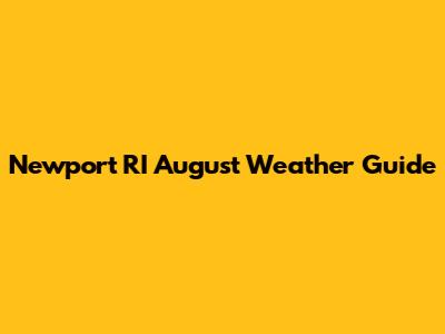 Newport RI August Weather Guide