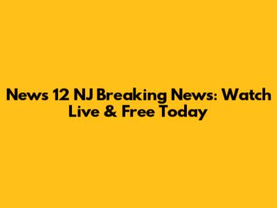 News 12 NJ Breaking News: Watch Live & Free Today