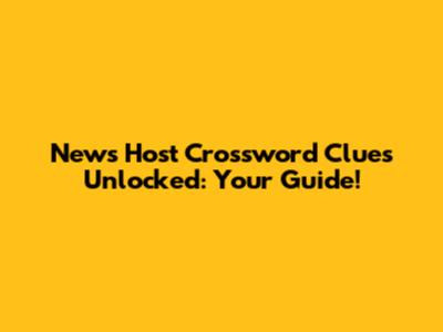 News Host Crossword Clues Unlocked: Your Guide!